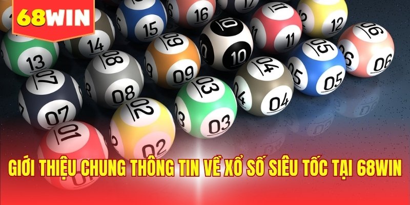 Giới thiệu chung thông tin về xổ số siêu tốc tại 68WIN