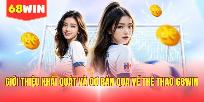 Giới thiệu khái quát và cơ bản qua về thể thao 68WIN