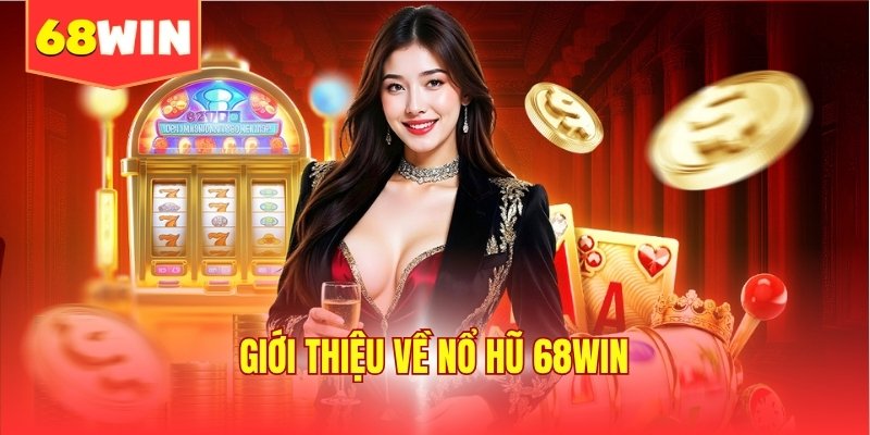 Giới thiệu về nổ hũ 68WIN