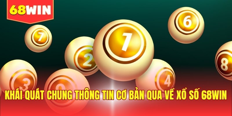 Khái quát chung thông tin cơ bản qua về xổ số 68WIN
