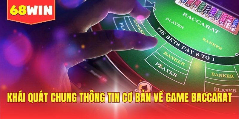 Khái quát chung thông tin cơ bản về game Baccarat