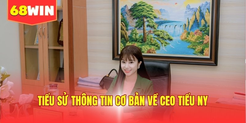 Tiểu sử thông tin cơ bản về CEO Tiểu Ny