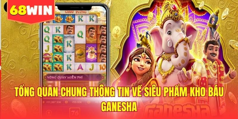 Tổng quan chung thông tin về siêu phẩm kho báu Ganesha