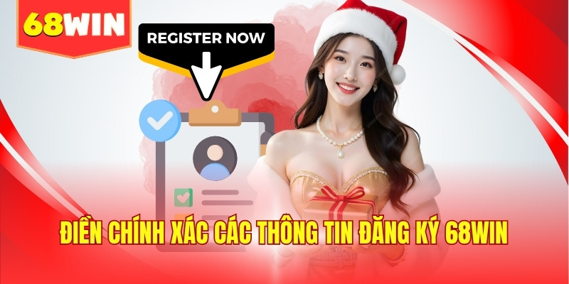 Điền chính xác các thông tin đăng ký 68WIN