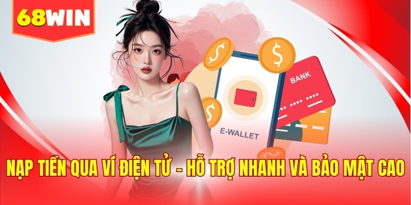 Nạp tiền qua ví điện tử - Hỗ trợ nhanh và bảo mật cao