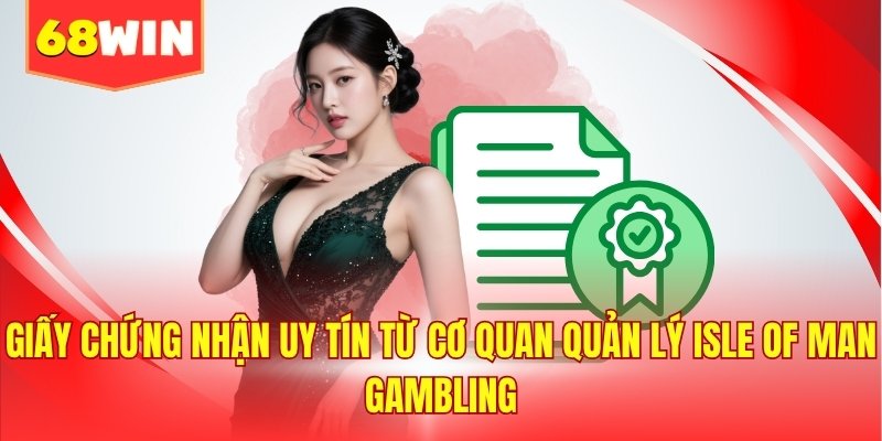 Giấy chứng nhận uy tín từ cơ quan quản lý Isle of Man Gambling