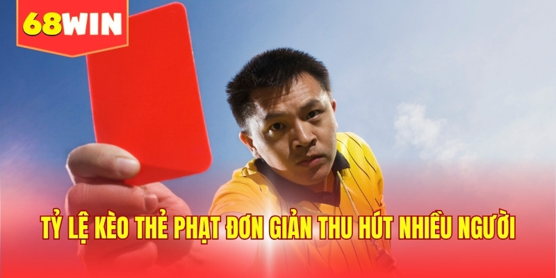Tỷ lệ kèo thẻ phạt đơn giản thu hút nhiều người