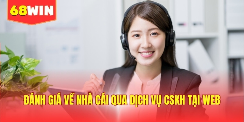 Đánh giá về nhà cái qua dịch vụ cskh tại web