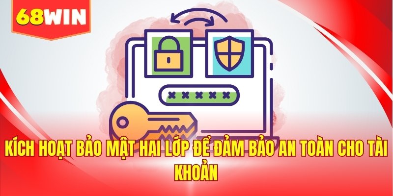 Kích hoạt bảo mật hai lớp để đảm bảo an toàn cho tài khoản