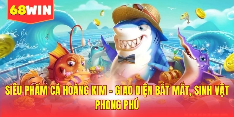 Siêu phẩm cá hoàng kim - Giao diện bắt mắt, sinh vật phong phú