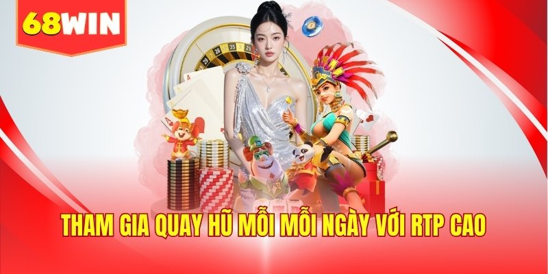 Tham gia quay hũ mỗi mỗi ngày với RTP cao