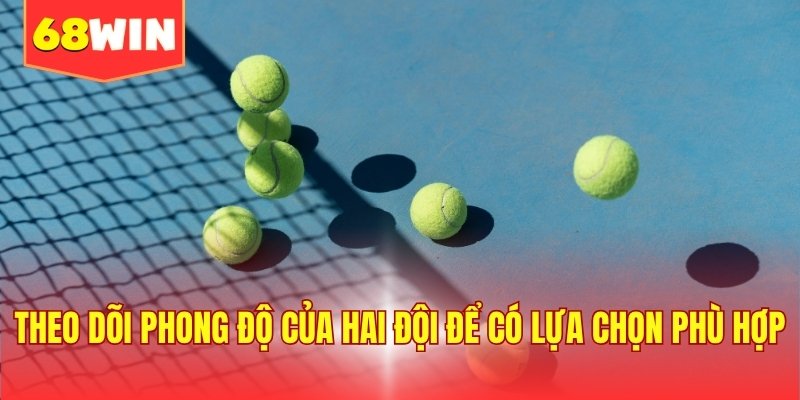 Theo dõi phong độ của hai đội để có lựa chọn phù hợp
