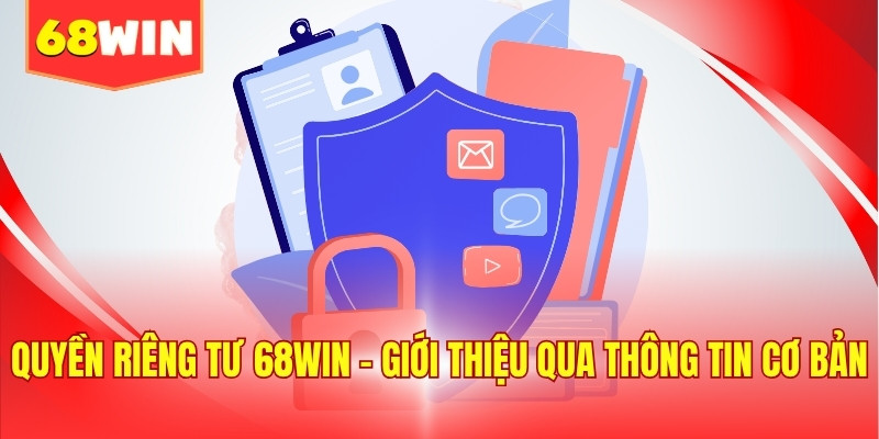 Quyền riêng tư 68WIN - Giới thiệu qua thông tin cơ bản